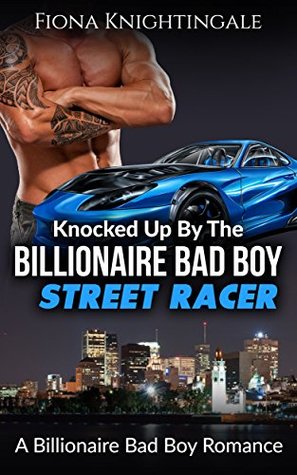 Full Download Knocked Up by the Billionaire Bad Boy Street Racer - Fiona Knightingale | ePub