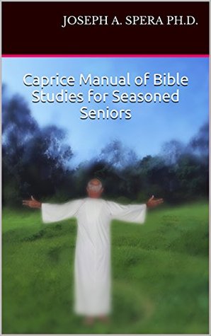 Read Online Caprice Manual of Bible Studies for Seasoned Seniors - Joseph A. Spera Ph.D. | ePub