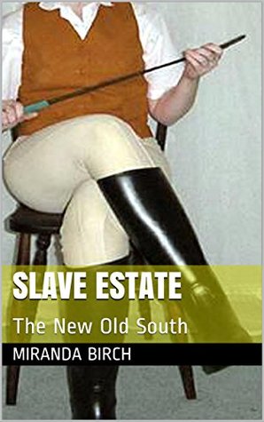 Read Slave Estate: The New Old South (Mistress Lucy's Estate Book 2) - Miranda Birch file in ePub