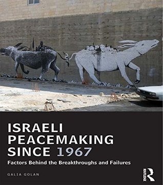 Full Download Israeli Peacemaking Since 1967: Factors Behind the Breakthroughs and Failures (UCLA Center for Middle East Development (CMED) series) - Galia Golan | ePub
