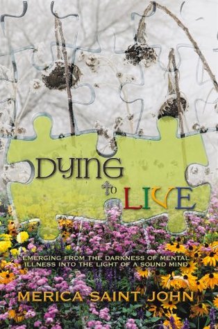 Download Dying to Live: Emerging from the Darkness of Mental Illness into the Light of a Sound Mind - Merica Saint John file in PDF