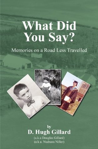 Full Download What Did You Say?: Memories on a Road Less Travelled - D. Hugh Gillard | ePub