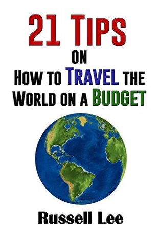 Full Download 21 Tips on How to Travel the World on a Budget - Russell Lee file in ePub