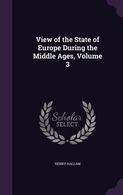 Download View of the State of Europe During the Middle Ages, Volume 3 - Henry Hallam file in PDF