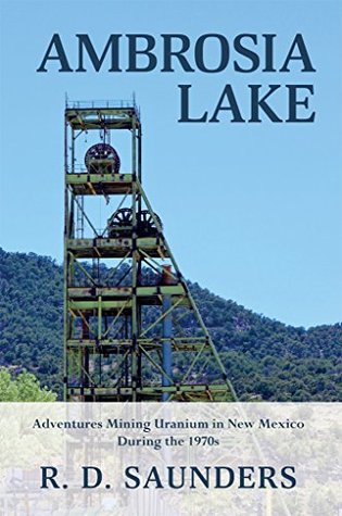 Read Ambrosia Lake: Adventures Mining Uranium in New Mexico During the 1970s - R.D. Saunders file in PDF