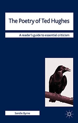 Full Download The Poetry of Ted Hughes (Readers' Guides to Essential Criticism) - Sandie Byrne | PDF