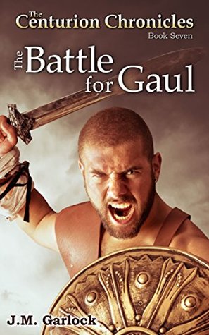 Download The Centurion Chronicles Book 7 The Battle for Gaul - J.M. Garlock file in ePub