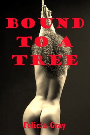 Download Bound to a Tree: An Outdoor Rough Sex Erotica Story - Jennifer Gray | PDF