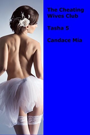 Read Online The Cheating Wives Club: Tasha 5 (Candace Quickies Book 218) - Candace Mia | ePub