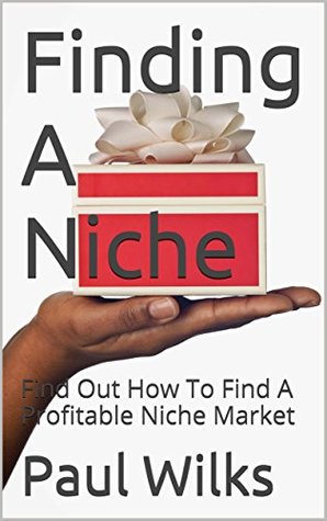 Read Finding A Niche: Find Out How To Find A Profitable Niche Market - Paul Wilks | ePub