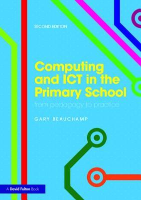 Read Computing and Ict in the Primary School: From Pedagogy to Practice - Gary Beauchamp | ePub