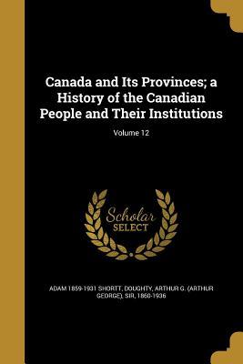 Full Download Canada and Its Provinces; A History of the Canadian People and Their Institutions; Volume 12 - Adam Shortt file in PDF