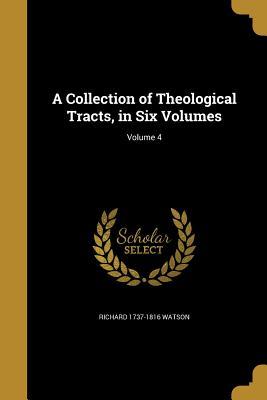 Read Online A Collection of Theological Tracts, in Six Volumes; Volume 4 - Richard Watson file in PDF