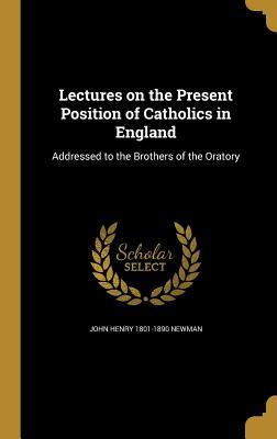 Read Online Lectures on the Present Position of Catholics in England - John Henry Newman file in PDF