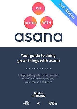 Read Online Do Better With Asana: Your Guide To Doing Great Things With Asana: Beginner Edition - Bastien Siebman file in ePub