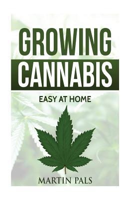 Read Cannabis growing: A complete and simple guide on growing (medical) marijuana at: A complete handbook on how to grow cannabis at home. (hydroponics, extracts) Indoor/outdoor - Martin Pals file in ePub