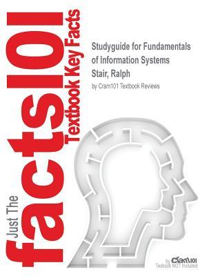Read Online Studyguide for Fundamentals of Information Systems by Stair, Ralph, ISBN 9781305132764 - Cram101 Textbook Reviews | PDF