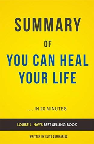 Download Summary of You Can Heal Your Life: by Louise L. Hay   Includes Analysis - Elite Summaries file in PDF