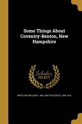Full Download Some Things about Coventry-Benton, New Hampshire - William F. Whitcher file in PDF