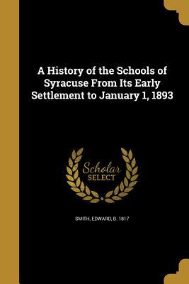 Full Download A History of the Schools of Syracuse from Its Early Settlement to January 1, 1893 - Edward Smith file in PDF