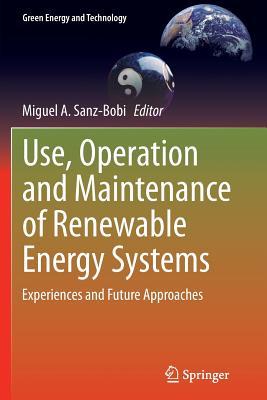 Full Download Use, Operation and Maintenance of Renewable Energy Systems: Experiences and Future Approaches - Miguel Sanz Bobi file in ePub