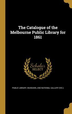 Read The Catalogue of the Melbourne Public Library for 1861 - Museums And National Ga Public Library file in ePub