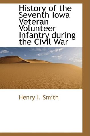 Download History of the Seventh Iowa Veteran Volunteer Infantry during the Civil War (Bibliolife Reproduction Series) - Henry I. Smith file in ePub