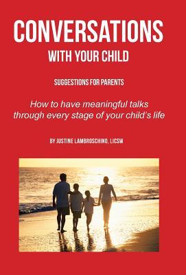 Read Online Conversations with Your Child: Suggestions for Parents - How to Have Meaningful Talks Through Every Stage of Your Child's Life - Licsw Justine Lambroschino file in PDF