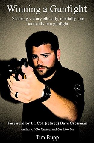 Full Download Winning a Gunfight: Securing victory ethically, mentally, and tactically in a gunfight - Tim Rupp | PDF