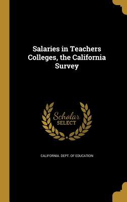 Full Download Salaries in Teachers Colleges, the California Survey - California Dept of Education | ePub