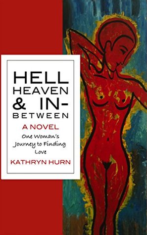 Read Online HELL HEAVEN & IN-BETWEEN: One Woman's Journey to Finding Love - Kathryn Hurn file in ePub
