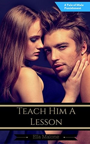 Read Online Teach Him A Lesson: A Tale of Male Punishment - Ella Malone file in PDF