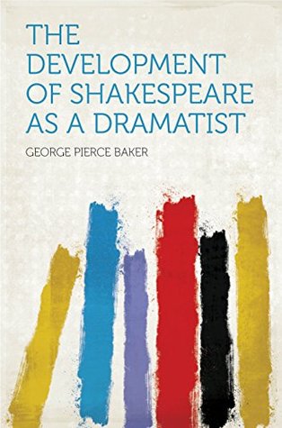 Read The Development of Shakespeare as a Dramatist - Baker | PDF