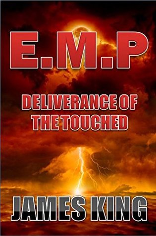 Full Download EMP Deliverance Of The Touched: A Post Apocalyptic Survival Story (EMP: The Touched Book 2) - James King file in ePub