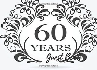 Read Guest Book: 60th, Sixtieth, Diamond Event, Wedding, Birthday, Anniversary. Party Guest Book. Free Layout. Use As You Wish For Names & Addresses, Sign  Wishes, Comments, Predictions. (Guests) -  file in ePub