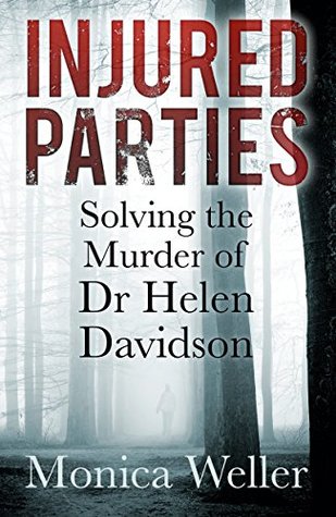 Read Injured Parties: Solving the Murder of Dr Helen Davidson - Monica Weller | PDF