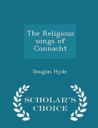 Download The Religious Songs of Connacht - Scholar's Choice Edition - Douglas Hyde file in PDF