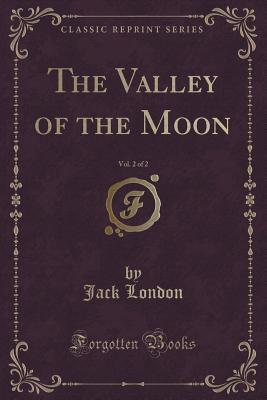 Download The Valley of the Moon, Vol. 2 of 2 (Classic Reprint) - Jack London file in ePub