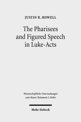 Full Download The Pharisees and Figured Speech in Luke-Acts - Justin R. Howell | PDF
