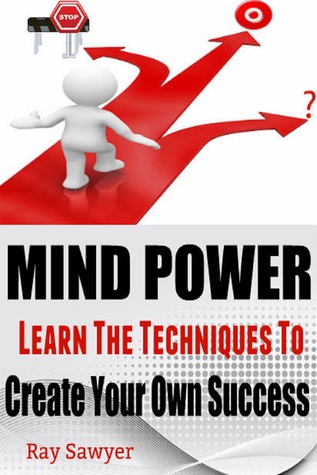 Full Download Mind Power: Learn The Techniques To Create Your Own Success - Ray Sawyer | PDF