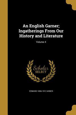 Full Download An English Garner; Ingatherings from Our History and Literature; Volume 4 - Edward Arber file in ePub