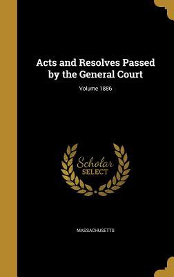 Download Acts and Resolves Passed by the General Court; Volume 1886 - Massachusetts file in PDF