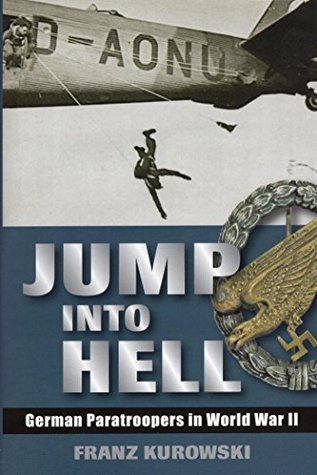 Read Jump Into Hell: German Paratroopers in World War II - Franz Kurowski | ePub