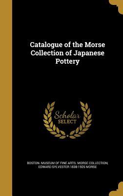 Read Catalogue of the Morse Collection of Japanese Pottery - Edward S. Morse | ePub