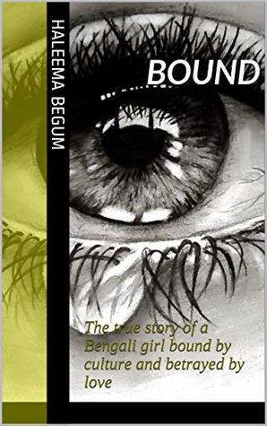 Download Bound: The true story of a Bengali girl bound by culture and betrayed by love - Haleema Begum file in ePub