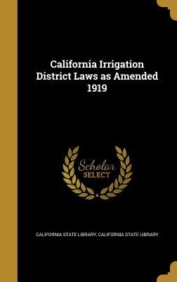 Read California Irrigation District Laws as Amended 1919 - California State Library file in PDF