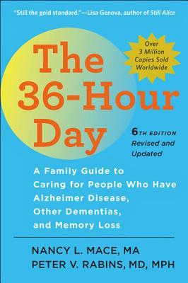 Read Online The 36-Hour Day: A Family Guide to Caring for People Who Have Alzheimer Disease, Other Dementias, and Memory Loss - Nancy L Mace | ePub