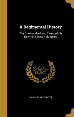 Read A Regimental History: The One Hundred and Twenty-Fifth New York State Volunteers - Ezra Freest De Simons | ePub