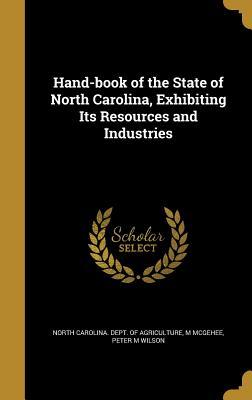 Read Online Hand-Book of the State of North Carolina, Exhibiting Its Resources and Industries - M. McGehee | PDF
