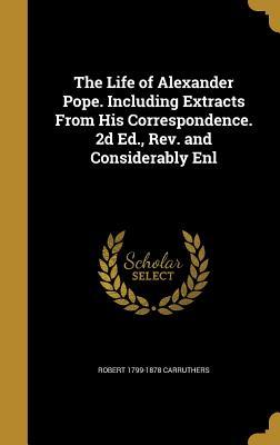 Download The Life of Alexander Pope. Including Extracts from His Correspondence. 2D Ed., REV. and Considerably Enl - Robert Carruthers file in ePub